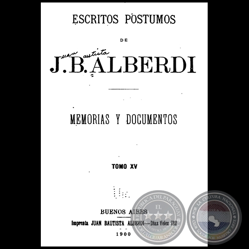 ESCRITOS PÓSTUMOS DE JUAN BAUTISTA ALBERDI - TOMO XV - Año 1900